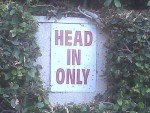 headinonly The sign said Head In Only