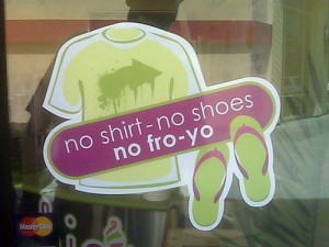 noshirtsnoshoesnofroyo Guess you have to wear some clothes to get some frozen yogurt