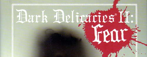 Dark Delicacies II: Fear; More Original Tales of Terror and the Macabre (review)