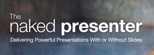 The Naked Presenter: Delivering Powerful Presentations With or Without Slides (Voices That Matter) (review)