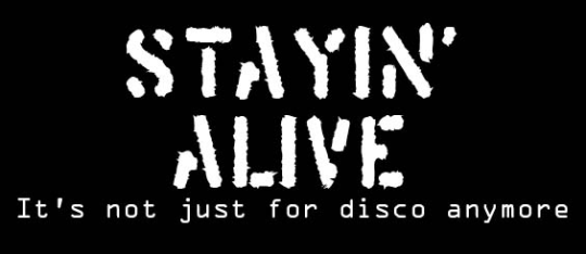 Stayin’ Alive – It’s not just for disco anymore